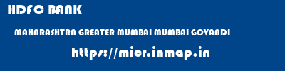 HDFC BANK  MAHARASHTRA GREATER MUMBAI MUMBAI GOVANDI  micr code